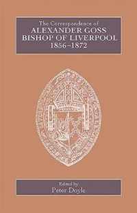 The Correspondence of Alexander Goss, Bishop of Liverpool 1856-1872