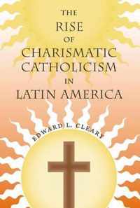 The Rise of Charismatic Catholicism in Latin America