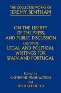 On the Liberty of the Press, and Public Discussion, and Other Legal and Political Writings for Spain and Portugal