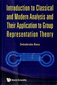 Introduction To Classical And Modern Analysis And Their Application To Group Representation Theory