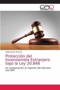 Proteccion del Inversionista Extranjero bajo la Ley 20.848