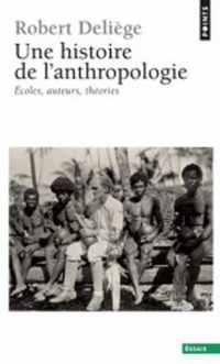 Une histoire de l'anthropologie. Ecoles, auteurs, theories