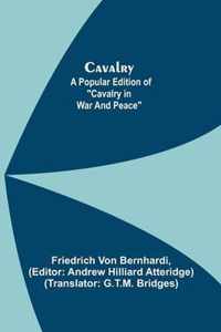 Cavalry; A Popular Edition of Cavalry in War and Peace