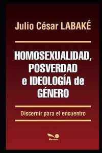 Homosexualidad, posverdad e ideologia de genero