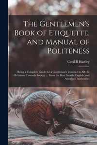 The Gentlemen's Book of Etiquette, and Manual of Politeness