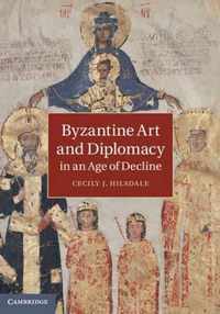 Byzantine Art and Diplomacy in an Age of Decline