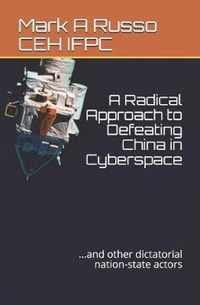 A Radical Approach to Defeating China in Cyberspace