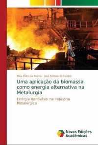 Uma aplicacao da biomassa como energia alternativa na Metalurgia