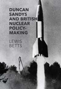 Duncan Sandys and British Nuclear Policy-Making