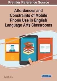 Affordances and Constraints of Mobile Phone Use in English Language Arts Classrooms