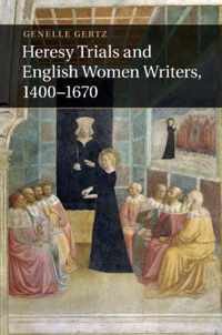 Heresy Trials and English Women Writers, 1400-1670