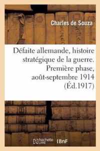 Défaite Allemande, Histoire Stratégique de la Guerre. Première Phase, Août-Septembre 1914