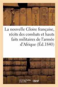 La Nouvelle Gloire Francaise, Recits Des Combats Et Hauts Faits Militaires de l'Armee d'Afrique