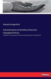 Centennial Sermons on the History of the Center Congregational Church,