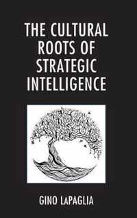 The Cultural Roots of Strategic Intelligence