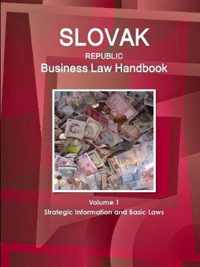 Slovak Republic Business Law Handbook Volume 1 Strategic Information and Basic Laws