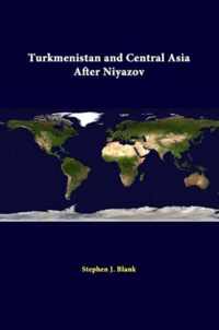 Turkmenistan and Central Asia After Niyazov