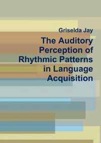 The Auditory Perception of Rhythmic Patterns in Language Acquisition