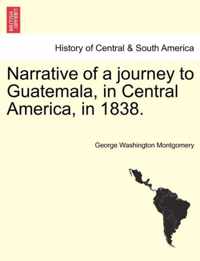 Narrative of a Journey to Guatemala, in Central America, in 1838.