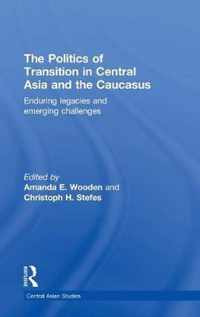 The Politics of Transition in Central Asia and the Caucasus