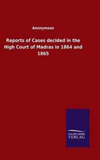 Reports of Cases decided in the High Court of Madras in 1864 and 1865