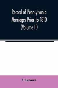 Record of Pennsylvania Marriages Prior to 1810 (Volume II)