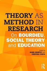 Theory as Method in Research: On Bourdieu, Social Theory and Education