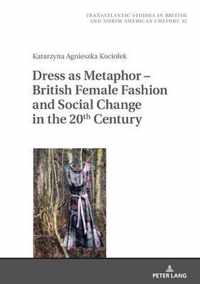 Dress as Metaphor - British Female Fashion and Social Change in the 20th Century