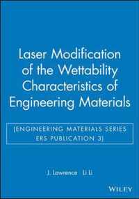 Laser Modification of the Wettability Characteristics of Engineering Materials (Engineering Materials Series ERS Publication 3)