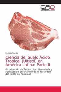 Ciencia del Suelo Acido Tropical (Ultisol) en America Latina