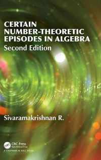 Certain Number-Theoretic Episodes In Algebra, Second Edition