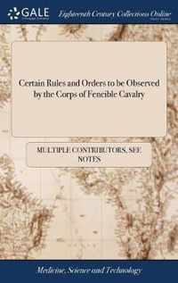 Certain Rules and Orders to be Observed by the Corps of Fencible Cavalry