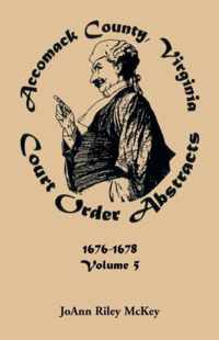 Accomack County, Virginia Court Order Abstracts, Volume 5