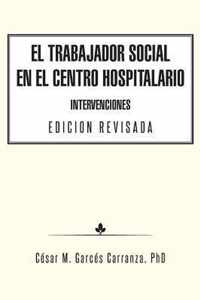 El Trabajador Social en el Centro Hospitalario Intervenciones Edicion Revisada