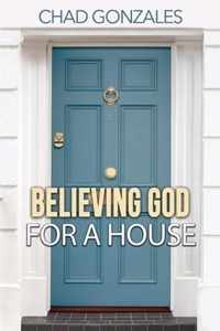 Believing God For A House