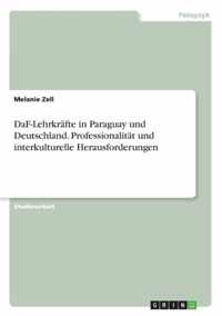 DaF-Lehrkrafte in Paraguay und Deutschland. Professionalitat und interkulturelle Herausforderungen