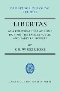 Libertas as a Political Idea at Rome during the Late Republic and Early Principate