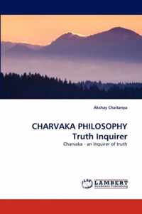 CHARVAKA PHILOSOPHY Truth Inquirer