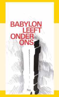 Babylon leeft onder ons