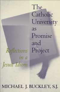 The Catholic University As Promise and Project