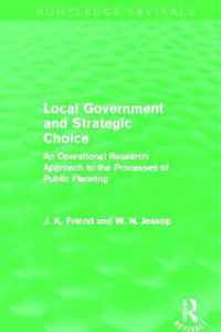 Local Government and Strategic Choice (Routledge Revivals): An Operational Research Approach to the Processes of Public Planning