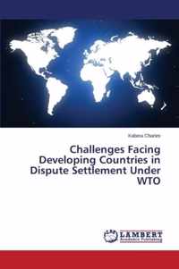 Challenges Facing Developing Countries in Dispute Settlement Under WTO