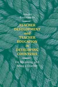 Teacher Development and Teacher Education in Developing Countries