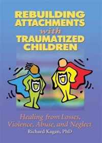 Rebuilding Attachments with Traumatized Children