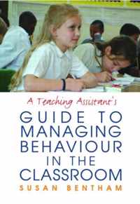 A Teaching Assistant's Guide to Managing Behaviour in the Classroom