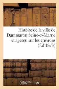 Histoire de la Ville de Dammartin Seine-Et-Marne Et Apercu Sur Les Environs