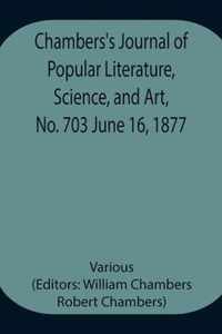 Chambers's Journal of Popular Literature, Science, and Art, No. 703 June 16, 1877