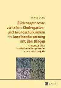 Bildungsprozesse zwischen Kindergarten- und Grundschulkindern in Auseinandersetzung mit den Dingen