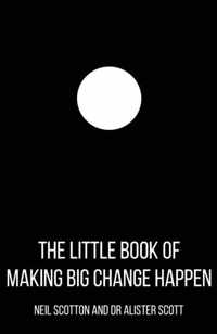 The Little Book of Making Big Change Happen