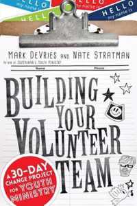 Building Your Volunteer Team A 30Day Change Project for Youth Ministry